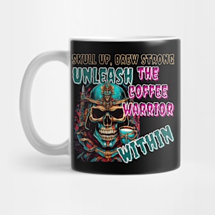 Skull Up, Brew Strong: Unleash the Coffee Warrior Within (Motivational Quote Design) Mug